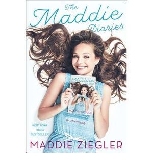 The Maddie Diaries: A Memoir -- Maddie Ziegler